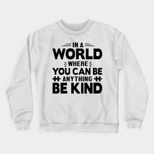 In a world you can be anything be kind Crewneck Sweatshirt